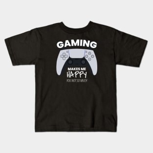Gaming Makes Me Happy You Not So Much Kids T-Shirt
